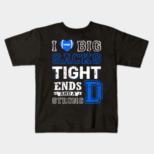 I Love Big Sacks Tight Ends and A Strong D Funny Football Kids T-Shirt